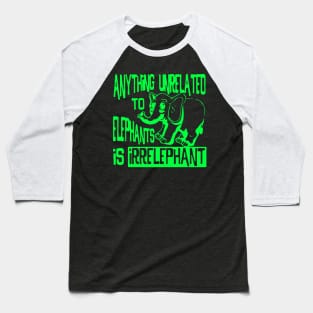 Anything Unrelated To Elephants Is Irrelephant Baseball T-Shirt